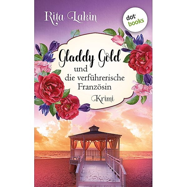 Gladdy Gold und die verführerische Französin / Gladdy Gold Bd.6, Rita Lakin