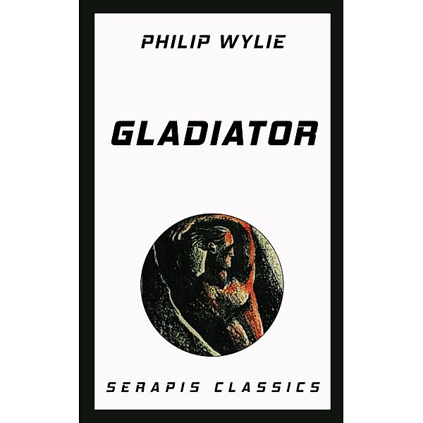 Gladiator (Serapis Classics), Philip Wylie