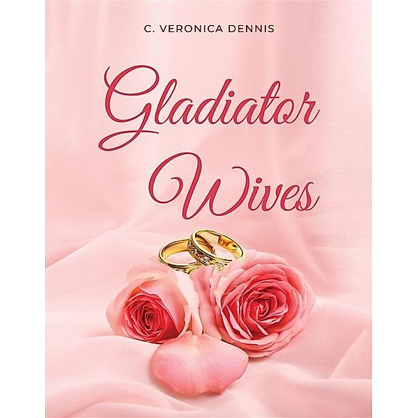 Gladiator Wives, Veronica C. Dennis