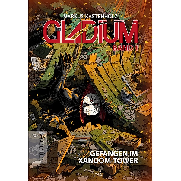 Gladium 1: Gefangen im Xandom-Tower / Gladium Bd.1, Markus Kastenholz