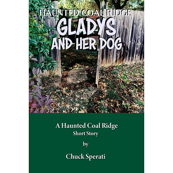 Gladys and her Dog (Haunted Coal Ridge, #24) / Haunted Coal Ridge, Chuck Sperati