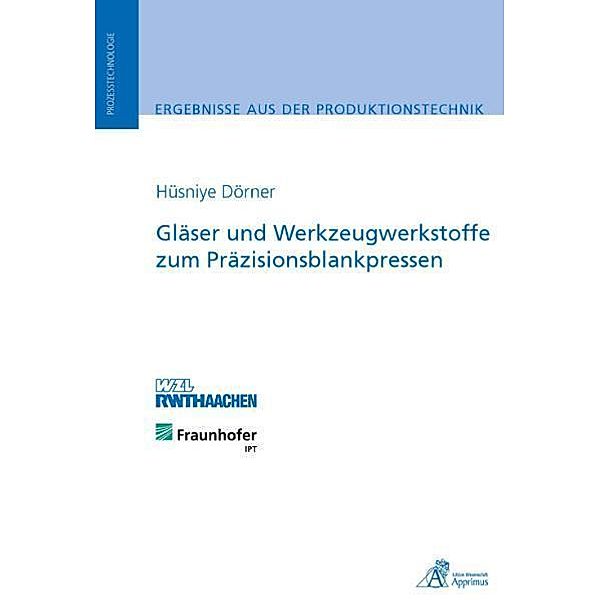 Gläser und Werkzeugwerkstoffe zum Präzisionsblankpressen, Hüsniye Dörner