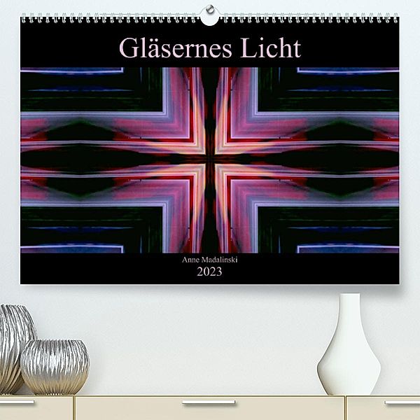Gläsernes Licht (Premium, hochwertiger DIN A2 Wandkalender 2023, Kunstdruck in Hochglanz), Anne Madalinski