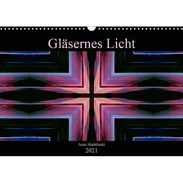 Gläsernes Licht (Wandkalender 2021 DIN A3 quer), Anne Madalinski