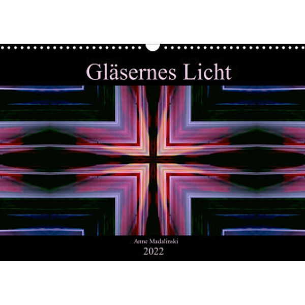 Gläsernes Licht (Wandkalender 2022 DIN A3 quer), Anne Madalinski