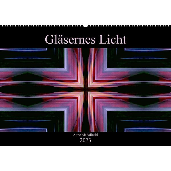 Gläsernes Licht (Wandkalender 2023 DIN A2 quer), Anne Madalinski