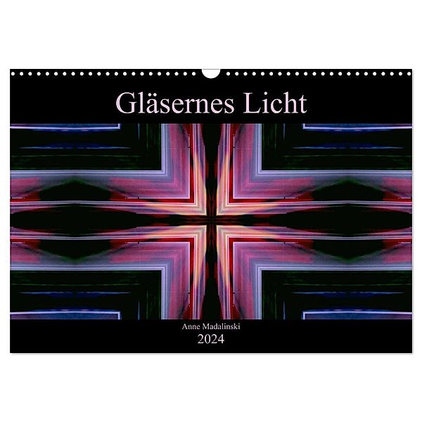 Gläsernes Licht (Wandkalender 2024 DIN A3 quer), CALVENDO Monatskalender, Anne Madalinski