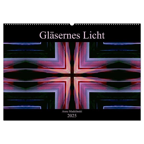 Gläsernes Licht (Wandkalender 2025 DIN A2 quer), CALVENDO Monatskalender, Calvendo, Anne Madalinski