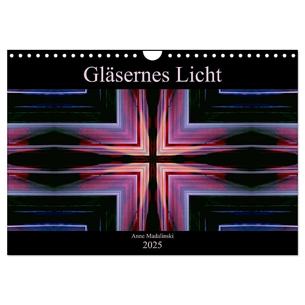 Gläsernes Licht (Wandkalender 2025 DIN A4 quer), CALVENDO Monatskalender, Calvendo, Anne Madalinski