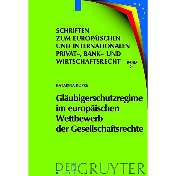 Gläubigerschutzregime im europäischen Wettbewerb der Gesellschaftsrechte, Katarina Röpke