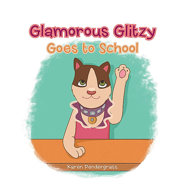 Glamorous Glitzy Goes to School, Karen Pendergrass