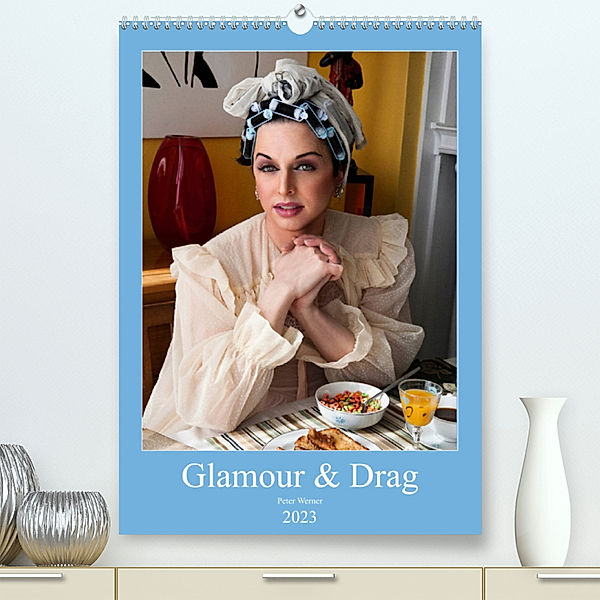 Glamour & Drag (Premium, hochwertiger DIN A2 Wandkalender 2023, Kunstdruck in Hochglanz), Peter Werner / wernerimages