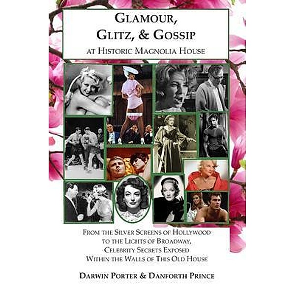 Glamour, Glitz, & Gossip at Historic Magnolia House / Blood Moon's Magnolia House Series Bd.2, Darwin Porter, Danforth Prince