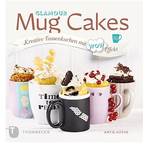 Glamour Mug Cakes / Mug Cakes, Antje Küthe