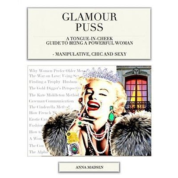 Glamour Puss - a Tongue-in-Cheek Guide to Being a Powerful Woman, Anna Madsen