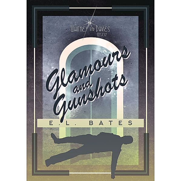 Glamours and Gunshots (Whitney and Davies, #2) / Whitney and Davies, E. L. Bates