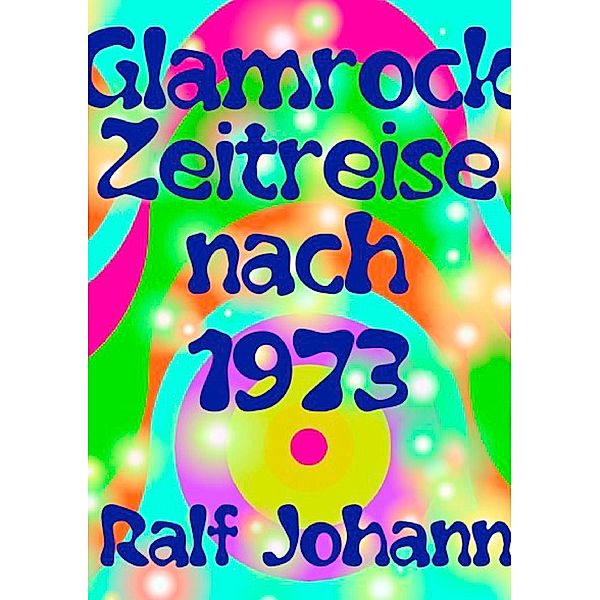 Glamrock Zeitreise nach 1973, Ralf Johann