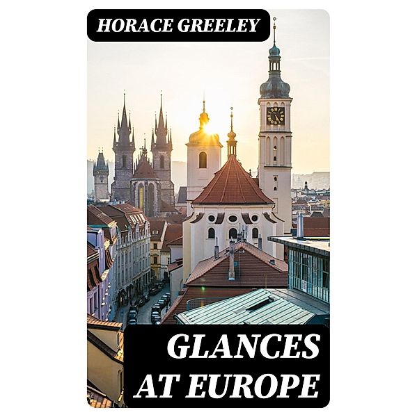 Glances at Europe, Horace Greeley