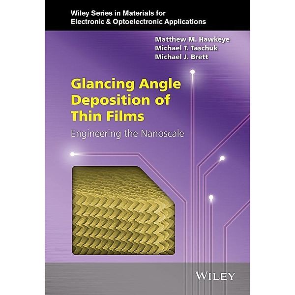 Glancing Angle Deposition of Thin Films, Matthew M. Hawkeye, Michael T. Taschuk, Michael J. Brett