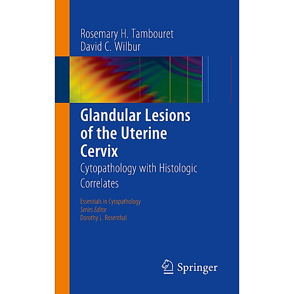 Glandular Lesions of the Uterine Cervix, Rosemary H. Tambouret, David C. Wilbur