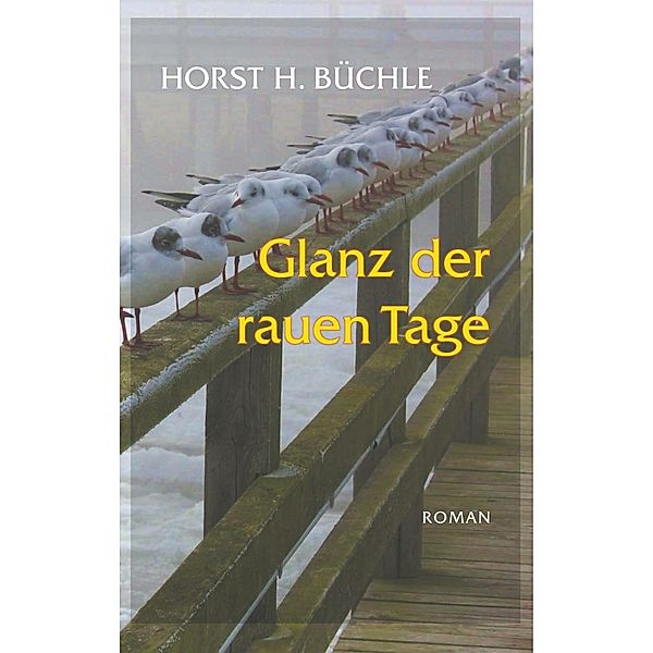 Glanz der rauen Tage, Horst H. Büchle