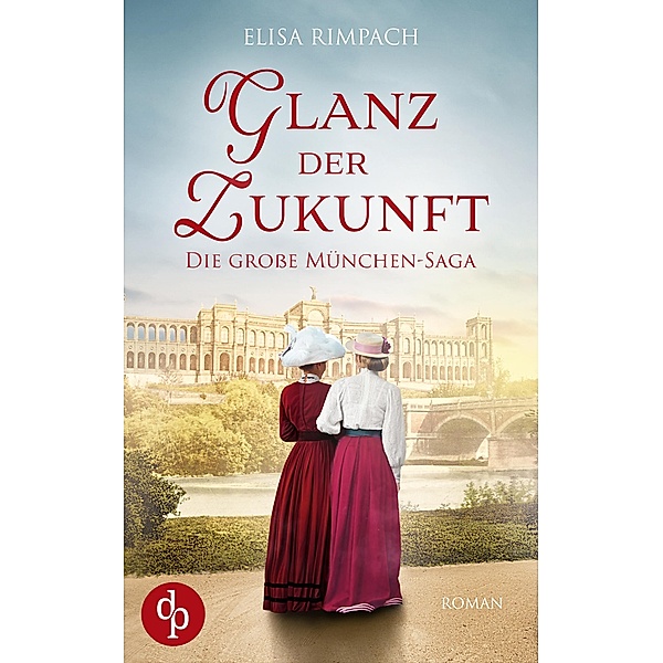 Glanz der Zukunft / Die große München-Saga Bd.1, Elisa Rimpach