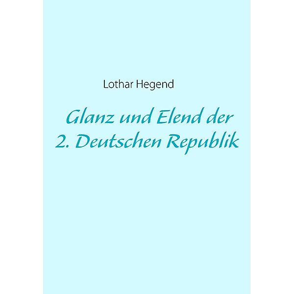Glanz und Elend der 2. Deutschen Republik, Lothar Hegend