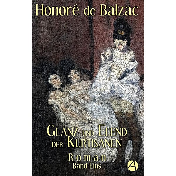 Glanz und Elend der Kurtisanen. Band Eins / Szenen aus dem Pariser Leben Bd.1, Honoré de Balzac