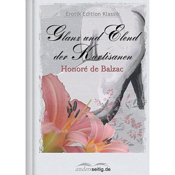 Glanz und Elend der Kurtisanen / Erotik Edition Klassik, Honoré de Balzac