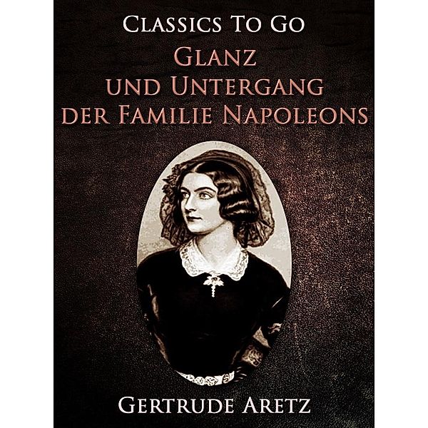 Glanz und Untergang der Familie Napoleons, Gertrude Aretz