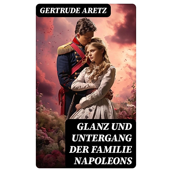 Glanz und Untergang der Familie Napoleons, Gertrude Aretz