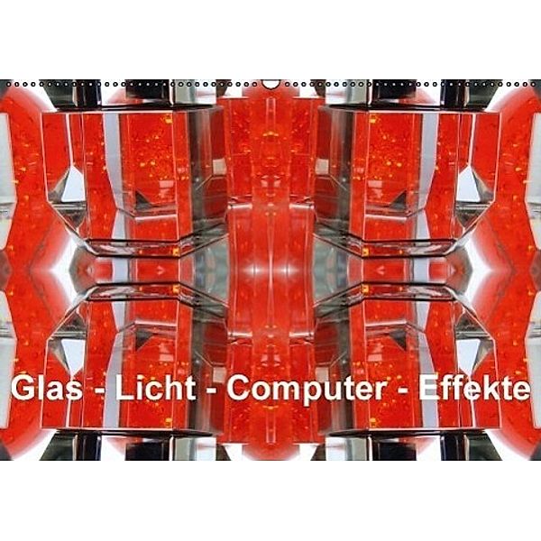 Glas - Licht - Computer - Effekte (Wandkalender 2017 DIN A2 quer), Maurus Spescha
