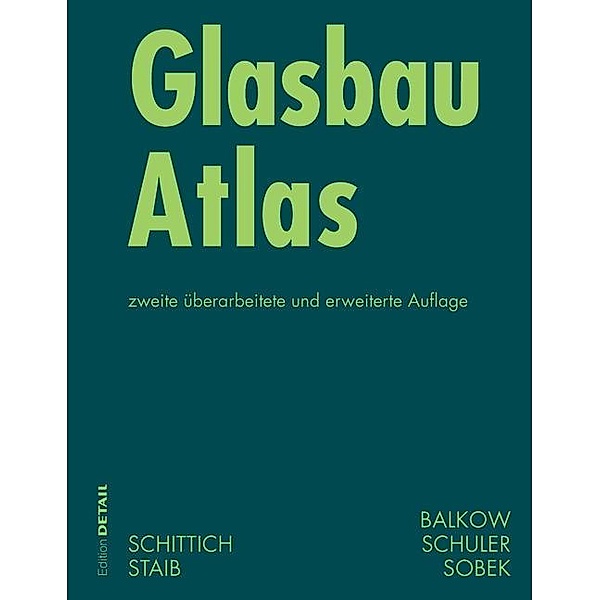 Glasbau Atlas, Christian Schittich, Gerald Staib, Dieter Balkow, Matthias Schuler, Werner Sobek