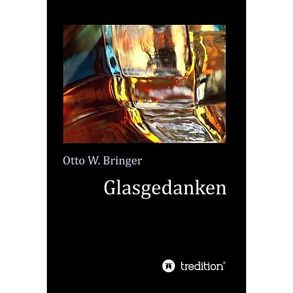 Glasgedanken, Otto W. Bringer