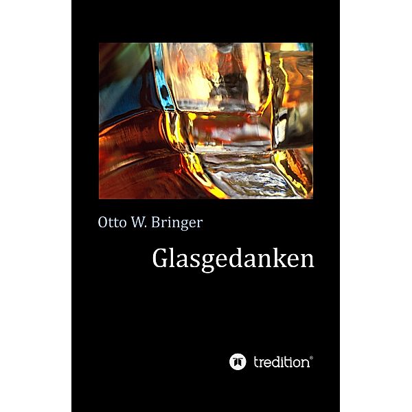 Glasgedanken / tredition, Otto W. Bringer