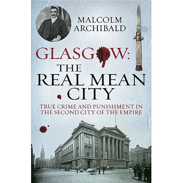 Glasgow: The Real Mean City, Malcolm Archibald