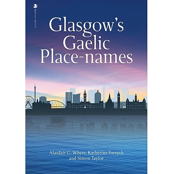 Glasgow's Gaelic Place-names, Alasdair C. White, Katherine Forsyth, Simon Taylor