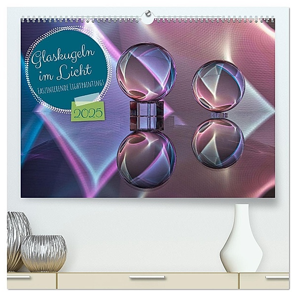 Glaskugeln im Licht - faszinierende Lightpaintings (hochwertiger Premium Wandkalender 2025 DIN A2 quer), Kunstdruck in Hochglanz, Calvendo, Kathrin Battenstein