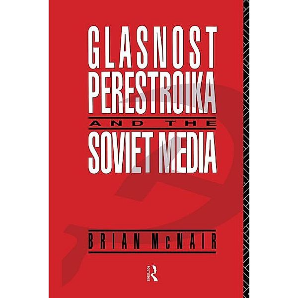 Glasnost, Perestroika and the Soviet Media, Brian McNair