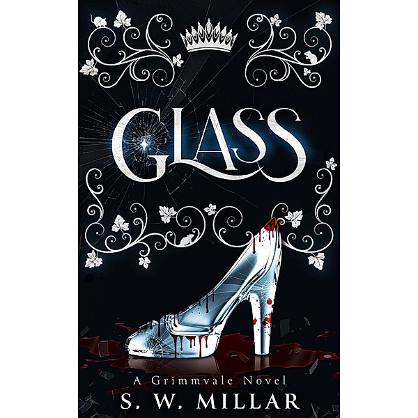 Glass: A Dark Fantasy Fairytale Retelling (Grimmvale, #1) / Grimmvale, S. W. Millar