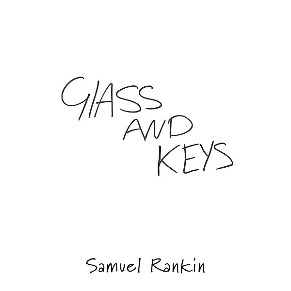 Glass and Keys / Austin Macauley Publishers, Samuel Rankin
