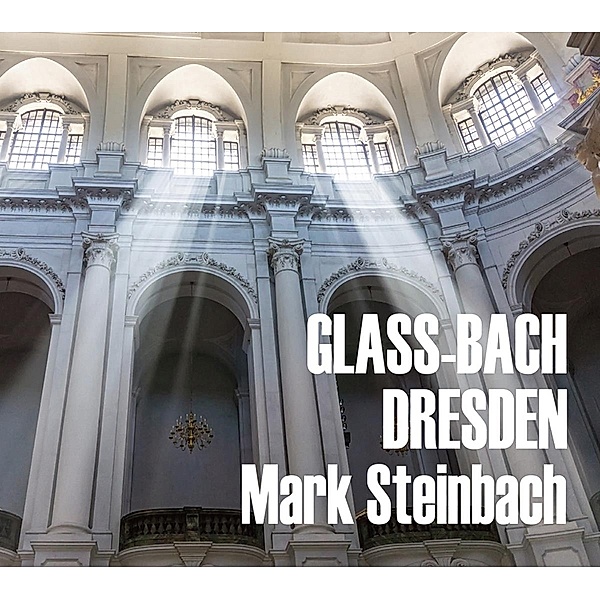 Glass & Bach In Dresden-Stücke Für Orgel, Mark Steinbach