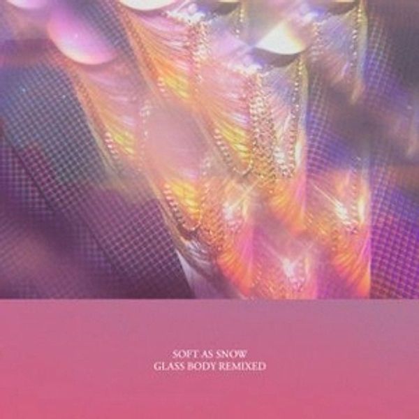 Glass Body Remixed (12''/180g/Ltd.), Soft As Snow