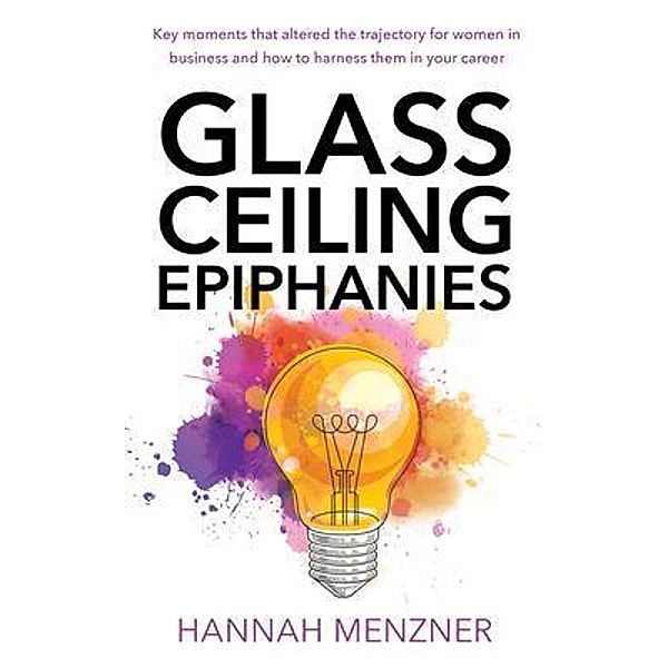 Glass Ceiling Epiphanies / New Degree Press, Hannah Menzner