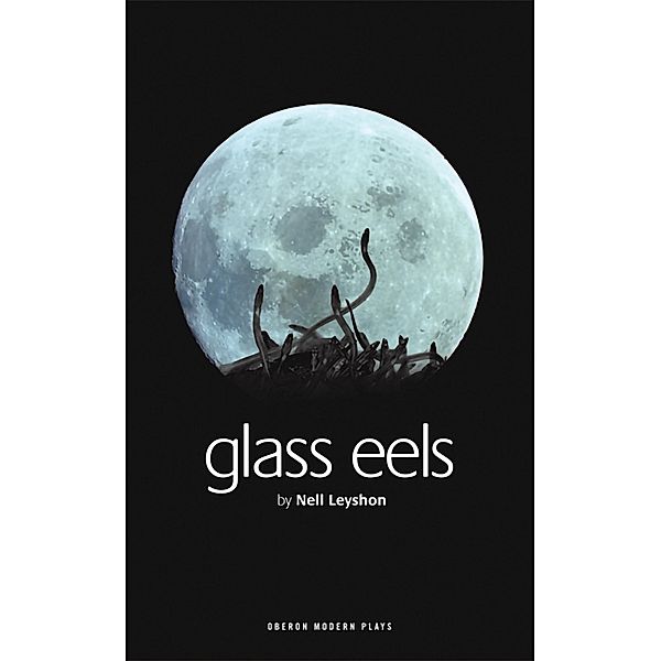 Glass Eels / Oberon Modern Plays, Nell Leyshon