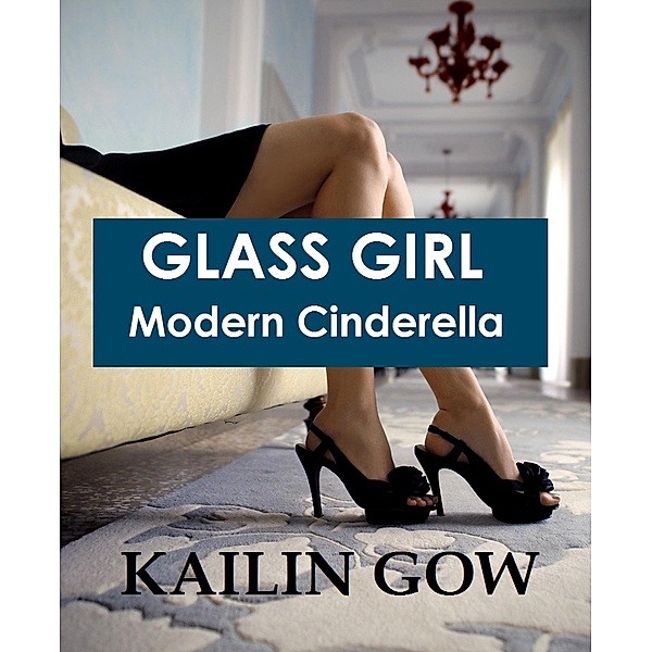 Glass Girl:  Modern Cinderella (Happy Ever After Standalone Novels Series, #1) / Happy Ever After Standalone Novels Series, Kailin Gow