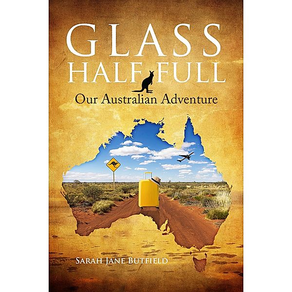 Glass Half Full: Our Australian Adventure (Sarah Jane's Travel Memoirs Series, #1) / Sarah Jane's Travel Memoirs Series, Sarah Jane Butfield