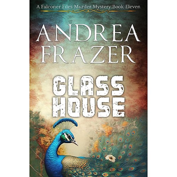 Glass House (The Falconer Files Murder Mysteries, #11) / The Falconer Files Murder Mysteries, Andrea Frazer