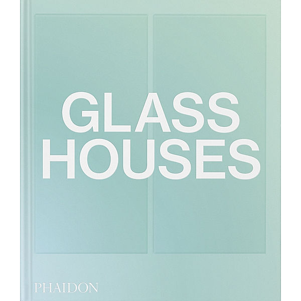 Glass Houses, Phaidon Editors, Andrew Heid