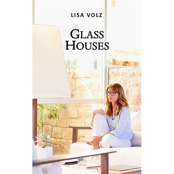 Glass Houses, Lisa Volz
